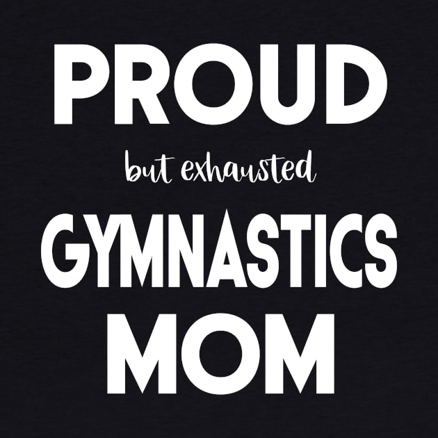 Proud (But Exhausted) Gymnastics Mom Funny by XanderWitch Creative